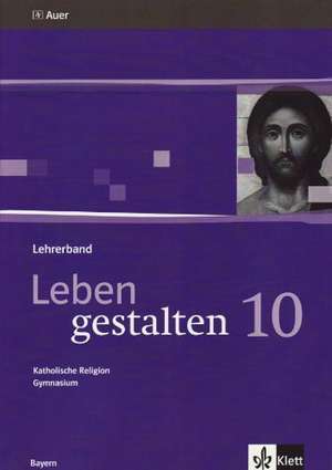 Leben gestalten. Unterrichtswerk für den katholischen Religionsunterricht am Gymnasium. Lehrerband mit CD-ROM 10. Klasse de Bernhard Gruber