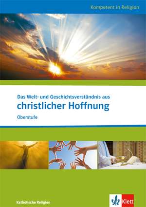 Das Welt- und Geschichtsverständnis aus christlicher Hoffnung