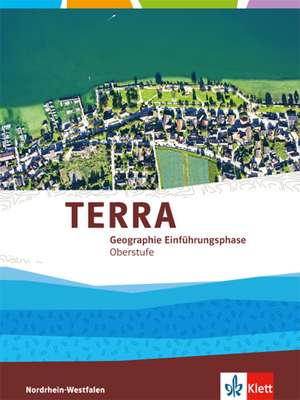 TERRA Erdkunde für Nordrhein-Westfalen - Ausgabe für Gymnasien (Neue Ausgabe). Schülerbuch Einführungsphase.10. Schuljahr (G 8), 11. Schuljahr (Gesamtschule)