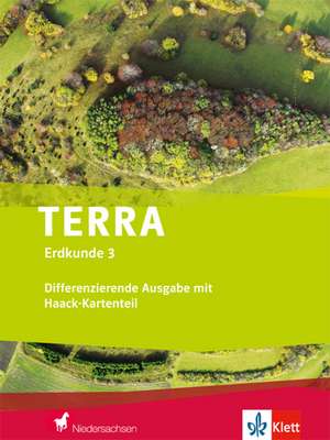 TERRA Erdkunde für Niedersachsen 3- Differenzierende Ausgabe mit Haack-Kartenteil. Schülerbuch Klasse 9/10