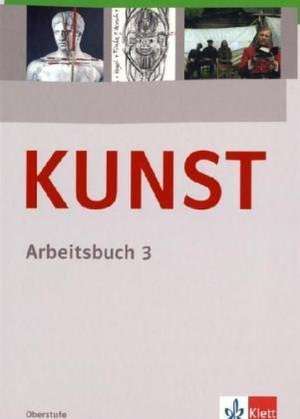 KUNST Arbeitsbuch 3. Schülerbuch 10. bis 12. Schuljahr