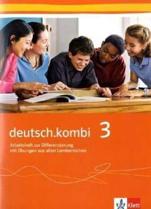 deutsch.kombi 3. Arbeitsheft zur Differenzierung und Sprachförderung mit Übungen aus allen Lernbereichen