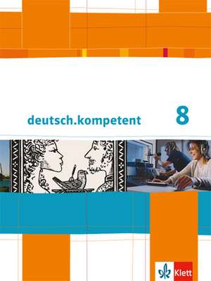 deutsch.kompetent. Schülerbuch mit Onlineangebot 8. Klasse. Allgemeine Ausgabe