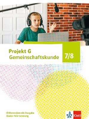 Projekt G Gemeinschaftskunde 7/8. Schulbuch Klasse 7/8. Differenzierende Ausgabe Baden-Württemberg