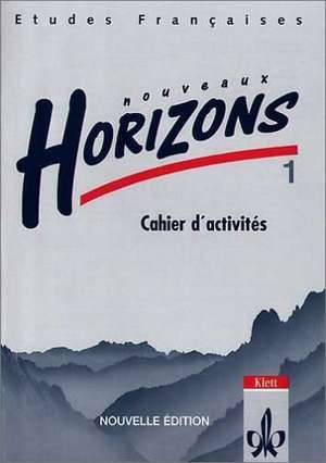 Nouveaux Horizons 1. Nouvelle edition. Bundesausgabe. Cahier d'activites