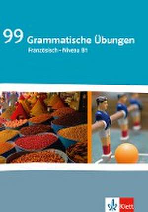 99 Grammatische Übungen Französisch - Niveau B1