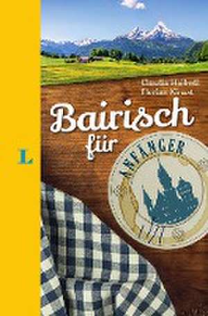 Langenscheidt Bairisch für Anfänger - Der humorvolle Sprachführer für Bairisch-Fans de Claudia Halbedl