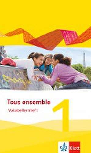 Tous ensemble 1. Vokabellernheft. Ausgabe 2013