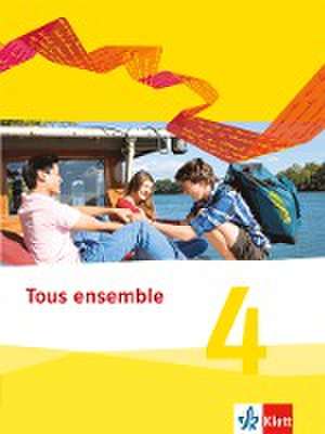 Tous ensemble 4. Schülerbuch. Ausgabe 2013