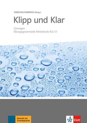 Klipp und Klar. Übungsgrammatik Mittelstufe Deutsch: Lösungen