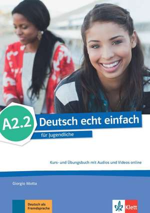 Deutsch echt einfach A2.2. Kurs- und Übungsbuch mit Audios und Videos online