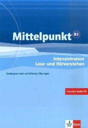 Mittelpunkt Niveau B2. Intensivtrainer: Übungsheft Lese- und Hörverstehen + Audio-CD 