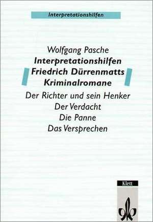 Interpretationshilfen Friedrich Dürrenmatts Kriminalromane de Wolfgang Pasche