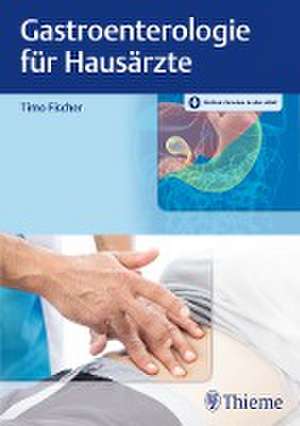 Gastroenterologie für Hausärzte de Timo Fischer