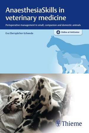 AnaesthesiaSkills in veterinary medicine – Perioperative management in small, companion and domestic animals de Eva Eberspacher–sch