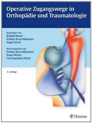 Operative Zugangswege in Orthopädie und Traumatologie de Rudolf Bauer