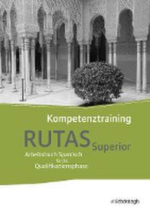 RUTAS Superior . Kompetenztraining. Arbeitsbuch für Spanisch als neu einsetzende und fortgeführte Fremdsprache in der Qualifikationsphase der gymnasialen Oberstufe in Nordrhein-Westfalen u.a.