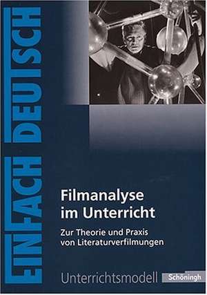 Filmanalyse im Unterricht: Zur Theorie und Praxis von Literaturverfilmungen. EinFach Deutsch Unterrichtsmodelle de Stefan Volk