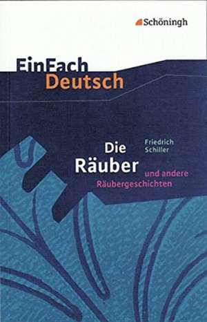 Die Räuber: Ein Schauspiel und andere Räubergeschichten. EinFach Deutsch Textausgaben de Friedrich von Schiller