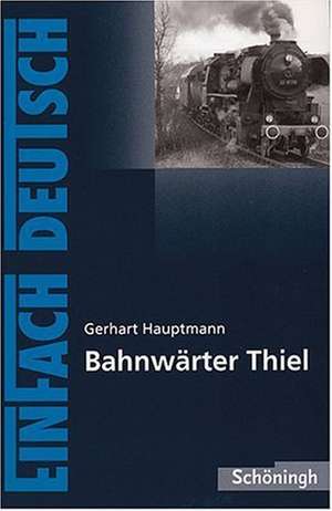 Bahnwärter Thiel. EinFach Deutsch Textausgaben de Gerhart Hauptmann