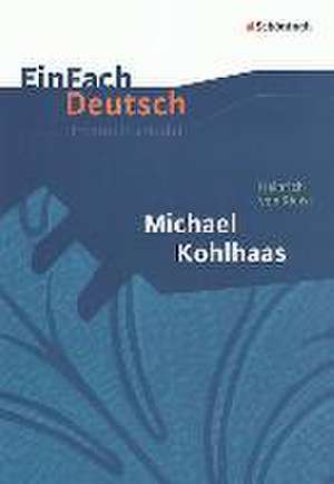 Michael Kohlhaas. EinFach Deutsch Unterrichtsmodelle de Heinrich von Kleist