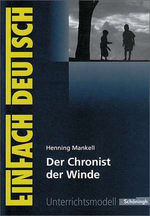 Der Chronist der Winde. EinFach Deutsch Unterrichtsmodelle de Henning Mankell