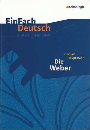 Die Weber. EinFach Deutsch Unterrichtsmodelle de Gerhart Hauptmann