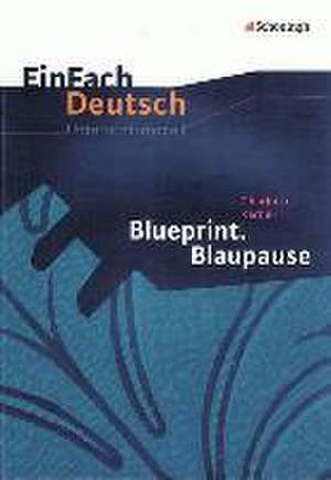 Blueprint. Blaupause. EinFach Deutsch Unterrichtsmodelle de Charlotte Kerner