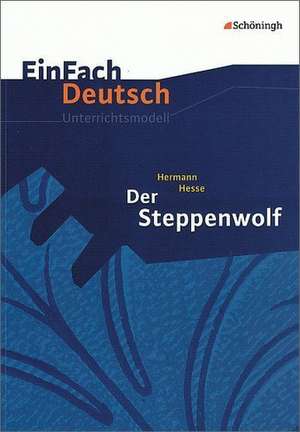 EinFach Deutsch Unterrichtsmodelle. Hermann Hesse: Der Steppenwolf