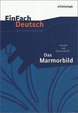 Das Marmorbild. EinFach Deutsch Unterrichtsmodelle de Joseph von Eichendorff