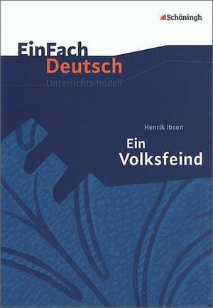 Ein Volksfeind. EinFach Deutsch Unterrichtsmodelle de Henrik Ibsen