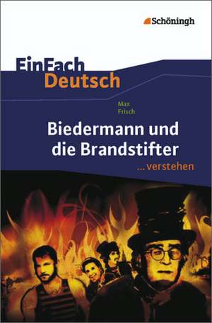 Biedermann und die Brandstifter. EinFach Deutsch ...verstehen de Max Frisch