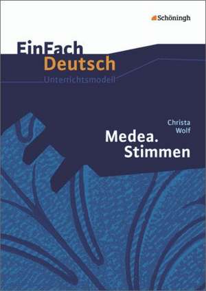 Medea. Stimmen - Neubearbeitung. EinFach Deutsch Unterrichtsmodelle de Christa Wolf