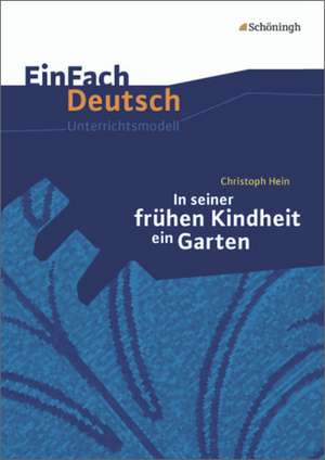 In seiner frühen Kindheit ein Garten. EinFach Deutsch Unterrichtsmodelle de Christoph Hein