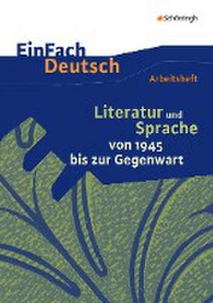 Literatur und Sprache von 1945 bis zur Gegenwart: EinFach Deutsch - Unterrichtsmodelle und Arbeitshefte de Christine Mersiowsky