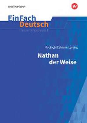 Nathan der Weise - Neubearbeitung: Gymnasiale Oberstufe. EinFach Deutsch Unterrichtsmodelle de Gotthold Ephraim Lessing