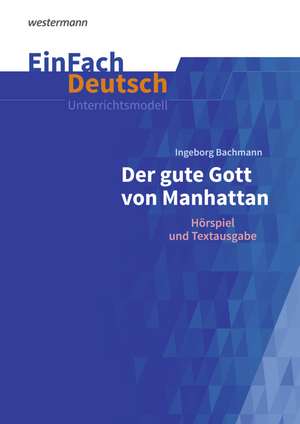 Der gute Gott von Manhatten. EinFach Deutsch Unterrichtsmodelle de Ingeborg Bachmann