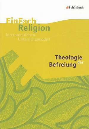 Theologie der Befreiung: Jahrgangsstufen 9 - 13 de Annegret Langenhorst