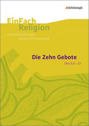 Die Zehn Gebote (Dtn 5,6-21): Jahrgangsstufen 9 - 13 de Volker Garske