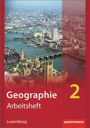 Diercke Geographie 2. Arbeitsheft. Ausgabe für Luxemburg