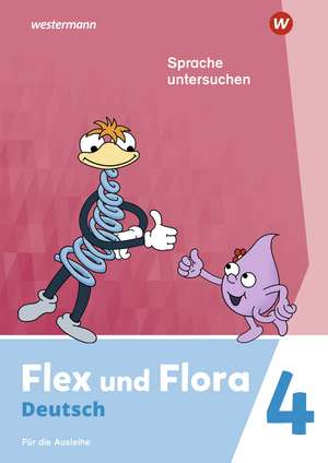 Flex und Flora 4. Heft Sprache untersuchen (Druckschrift) Für die Ausleihe