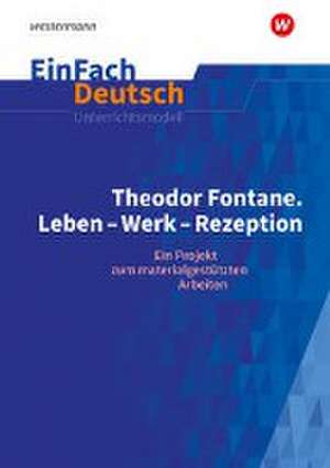 Theodor Fontane: Leben - Werk - Rezeption - EinFach Deutsch Unterrichtsmodelle de Johannes Bonow