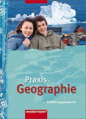 Praxis Geographie. Schülerband. Ausgabe für die Einführungsphase in Nordrhein-Westfalen