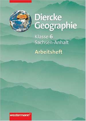 Diercke Geographie 6. Arbeitsbuch. Gymansium. Sachsen-Anhalt