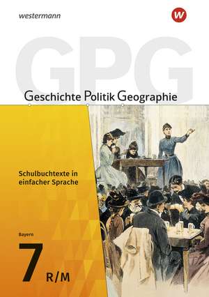 Geschichte - Politik - Geographie (GPG) 7. Schulbuchtexte in einfacher Sprache mit CD-ROM. Mittelschulen. Bayern