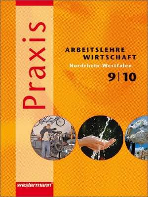 Praxis - Arbeitslehre 9 / 10 Schülerband. Nordrhein-Westfalen