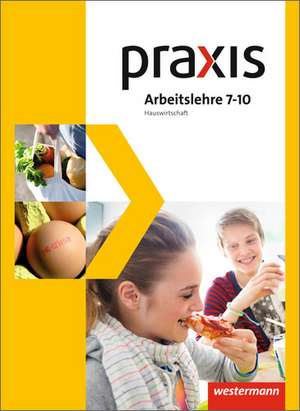 Praxis Arbeitslehre 7 - 10. Schülerband. Hauswirtschaft. Nordrhein-Westfalen