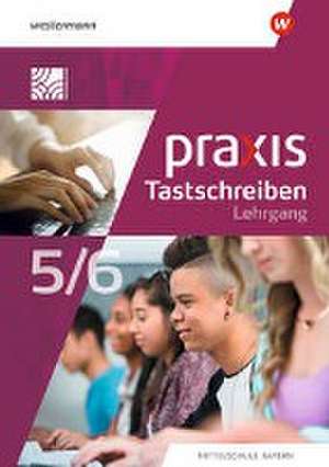 Praxis Tastschreiben. Für Mittelschulen in Bayern. Lehrgang Tastschreiben und einfache Dokumentgestaltung 5./6. Schuljahr de Christine Böttcher