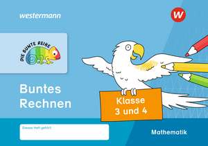 DIE BUNTE REIHE - Mathematik. Klasse 3 und 4. Buntes Rechnen