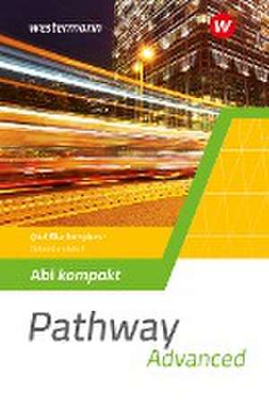 Pathway Advanced. Abi kompakt Qualifikationsphase. Gymnasiale Oberstufe. Ausgabe Mitte und Ost de Iris Edelbrock